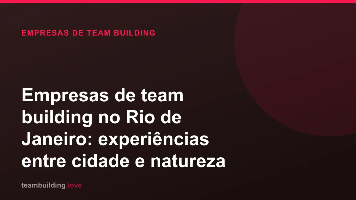 Empresas de team building no Rio de Janeiro: experiências entre cidade e natureza