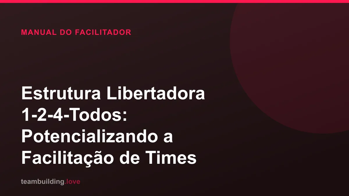 Estrutura Libertadora 1-2-4-Todos: Potencializando a Facilitação de Times